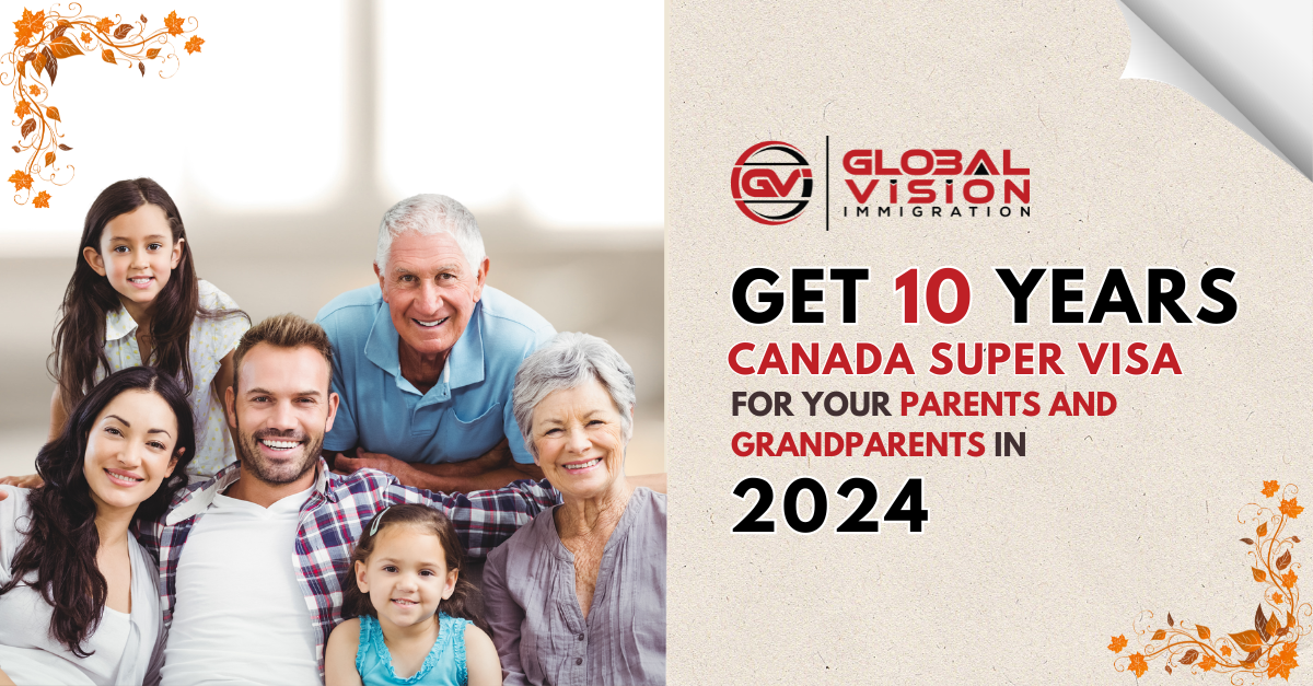Get 10 year Canada Super Visa for your Parents and Grandparents in 2024