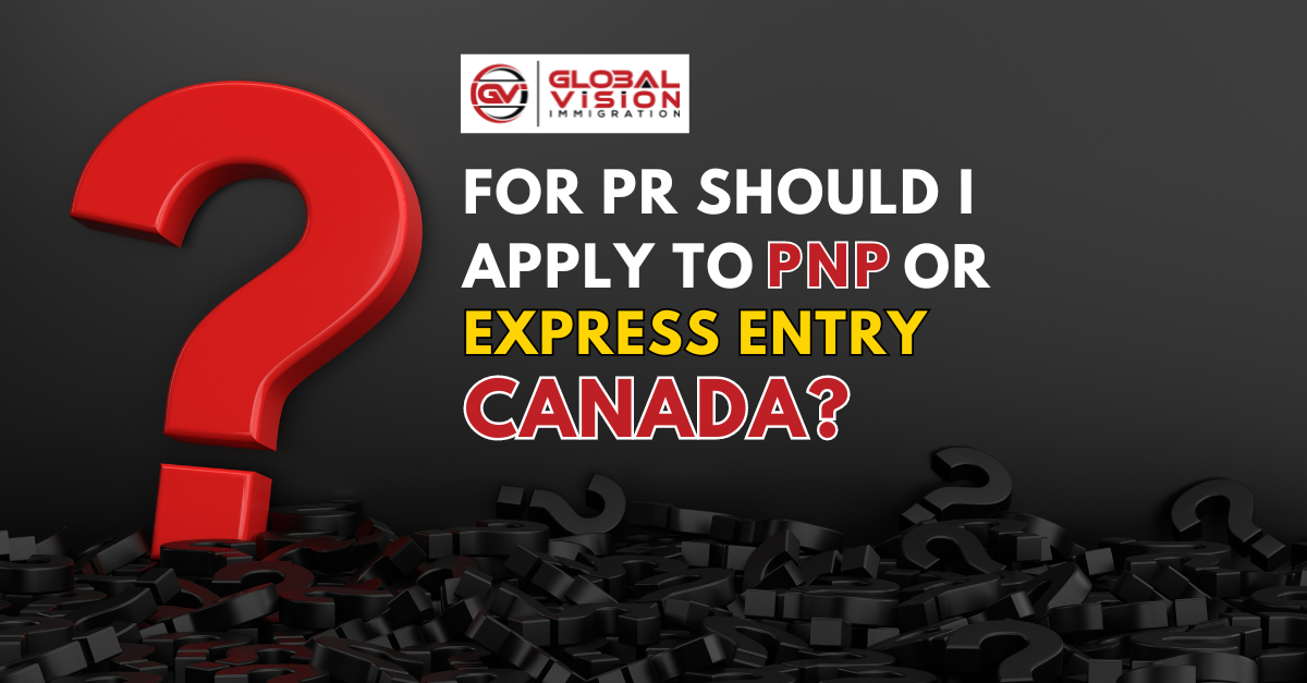 For PR should I apply to PNP or Express Entry Canada?