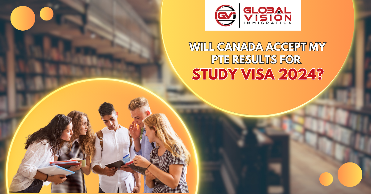 Will Canada accept my PTE results for study visa 2024?