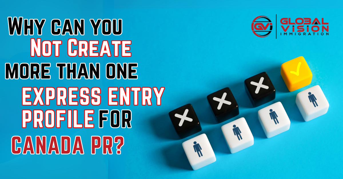 Why can you not create more than one Express Entry profile for Canada PR?