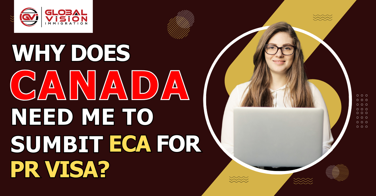 Why does Canada need me to Submit ECA for PR Visa?