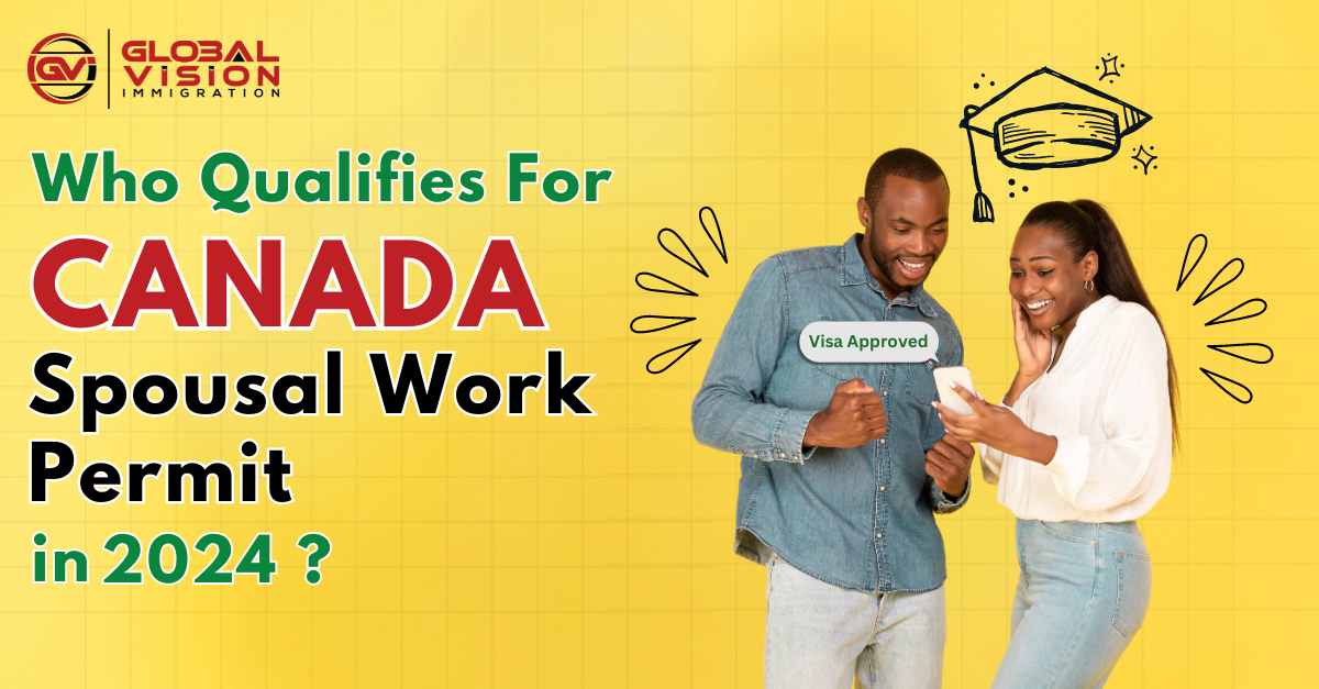 Who Qualifies for Canada Spousal Work Permit in 2024?