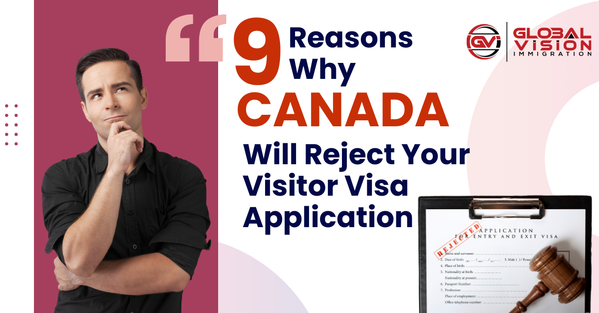 9 Reasons Why Canada Will Reject Your Visitor Visa Application